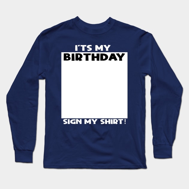 it's my birthday sign my shirt Long Sleeve T-Shirt by Stellart